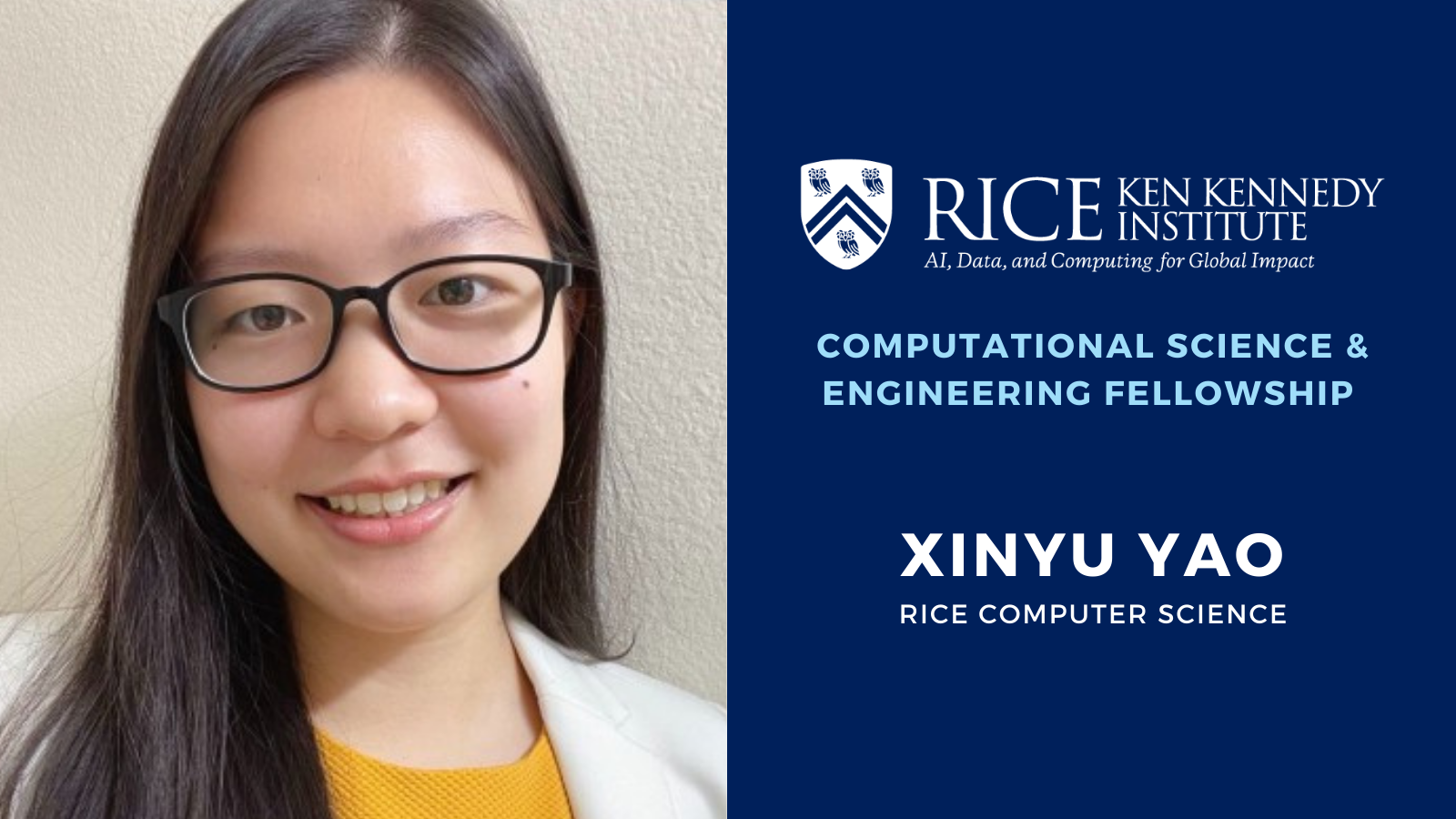 The Ken Kennedy Institute awards Computational Science & Engineering Fellowship to Xinyu Yao